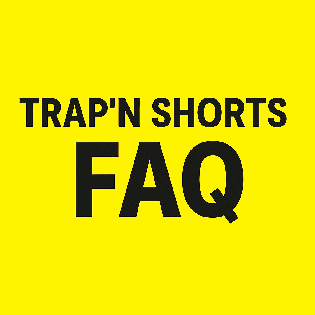 Trap'N Shorts FAQ - Trap'n Shorts